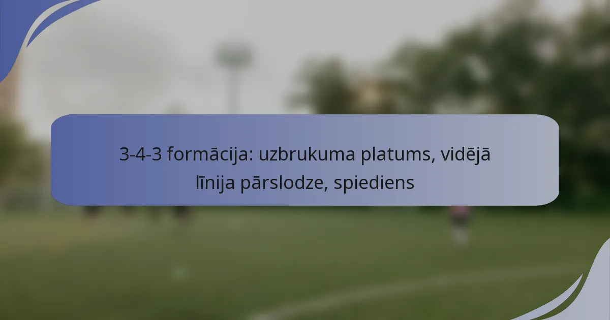 3-4-3 formācija: uzbrukuma platums, vidējā līnija pārslodze, spiediens