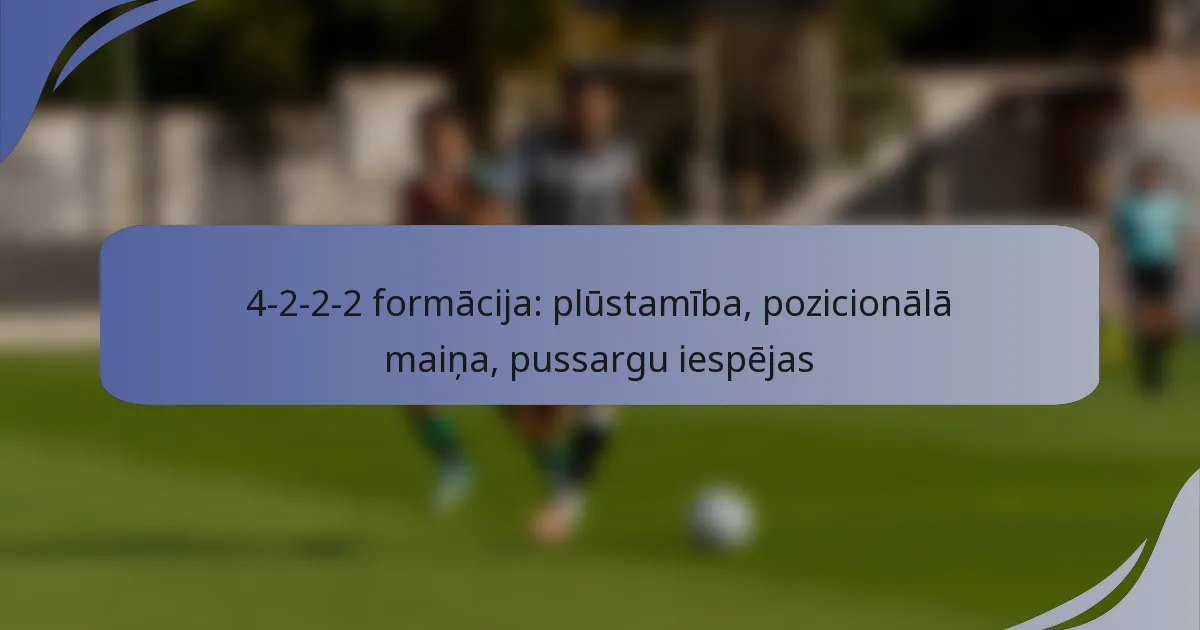 4-2-2-2 formācija: plūstamība, pozicionālā maiņa, pussargu iespējas