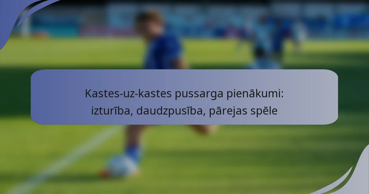 Kastes-uz-kastes pussarga pienākumi: izturība, daudzpusība, pārejas spēle