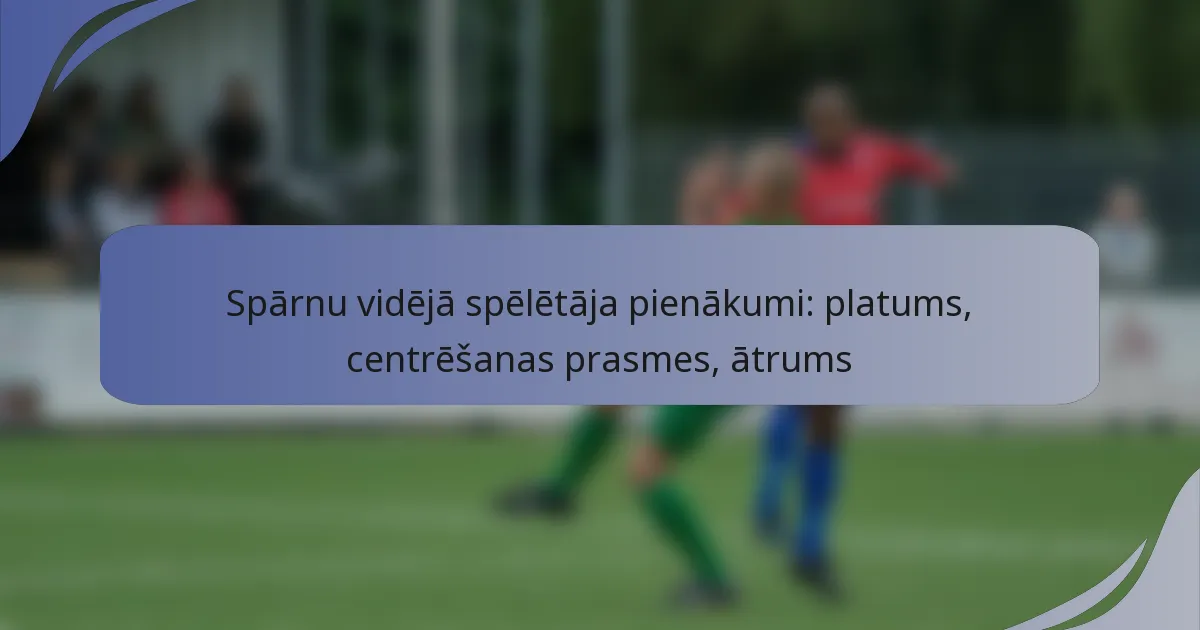 Spārnu vidējā spēlētāja pienākumi: platums, centrēšanas prasmes, ātrums