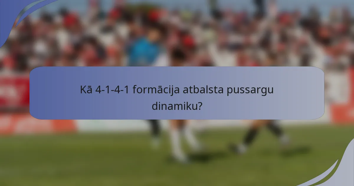 Kā 4-1-4-1 formācija atbalsta pussargu dinamiku?