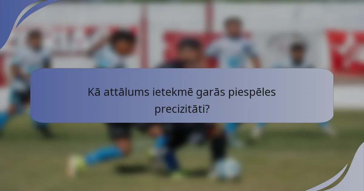 Kā attālums ietekmē garās piespēles precizitāti?