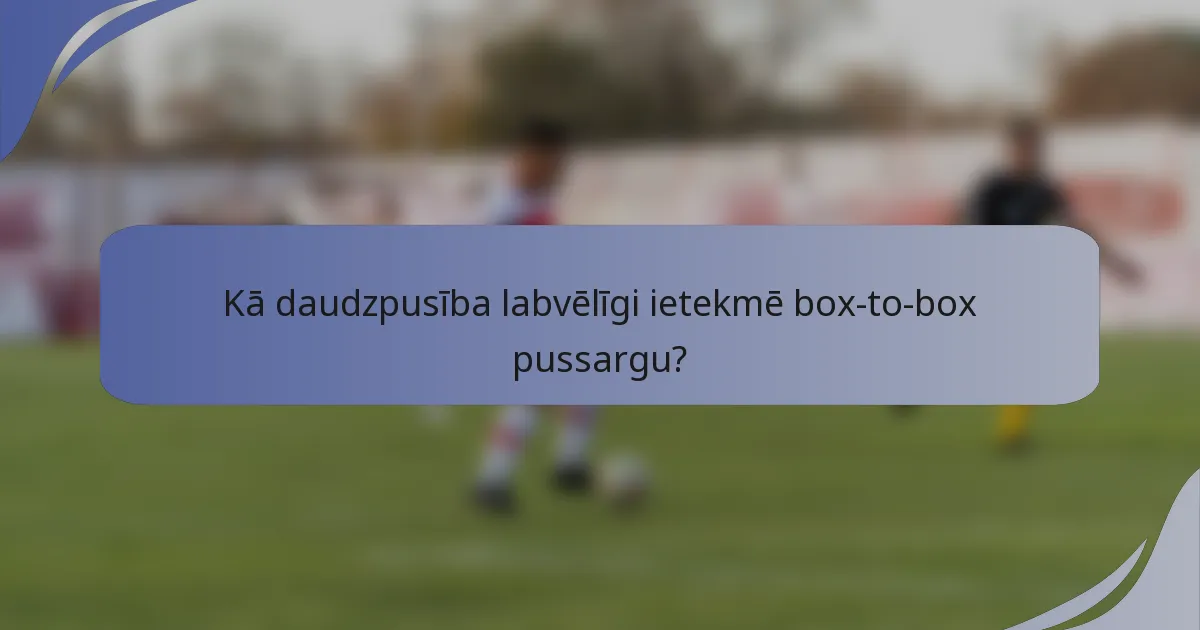 Kā daudzpusība labvēlīgi ietekmē box-to-box pussargu?