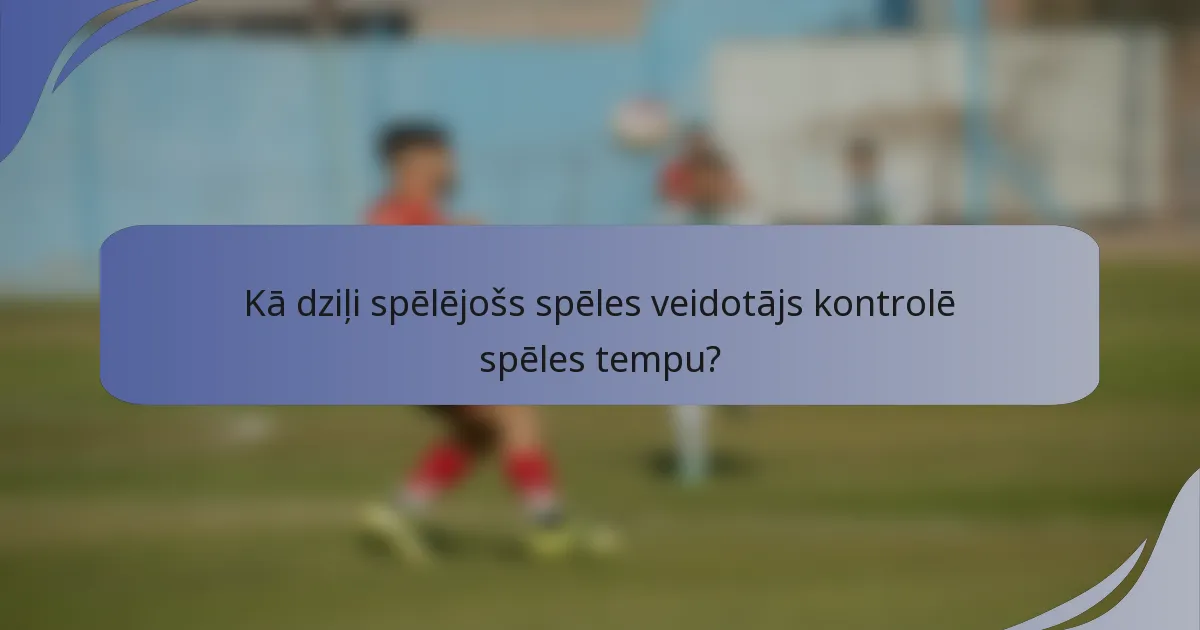 Kā dziļi spēlējošs spēles veidotājs kontrolē spēles tempu?