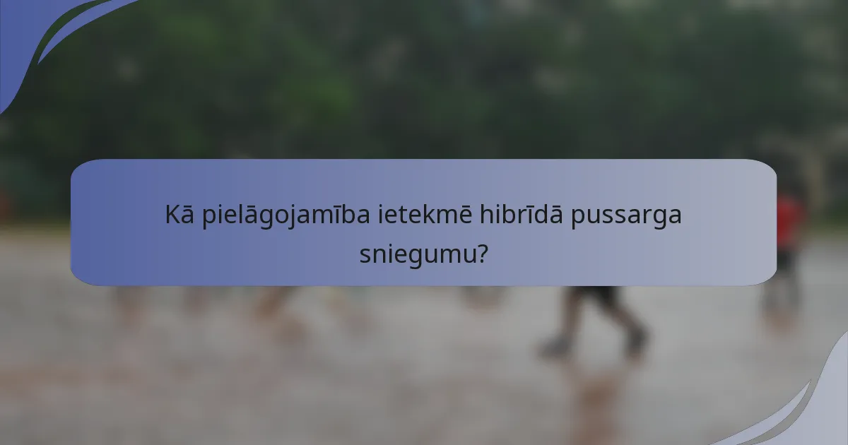 Kā pielāgojamība ietekmē hibrīdā pussarga sniegumu?