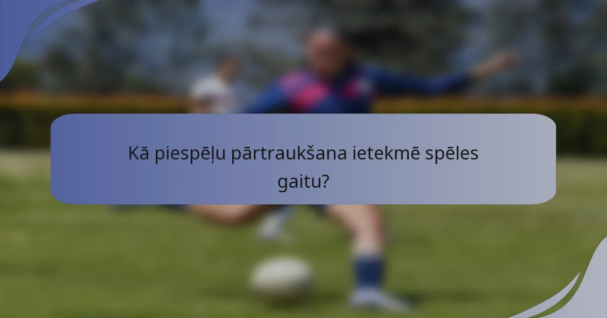 Kā piespēļu pārtraukšana ietekmē spēles gaitu?