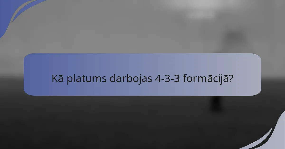 Kā platums darbojas 4-3-3 formācijā?