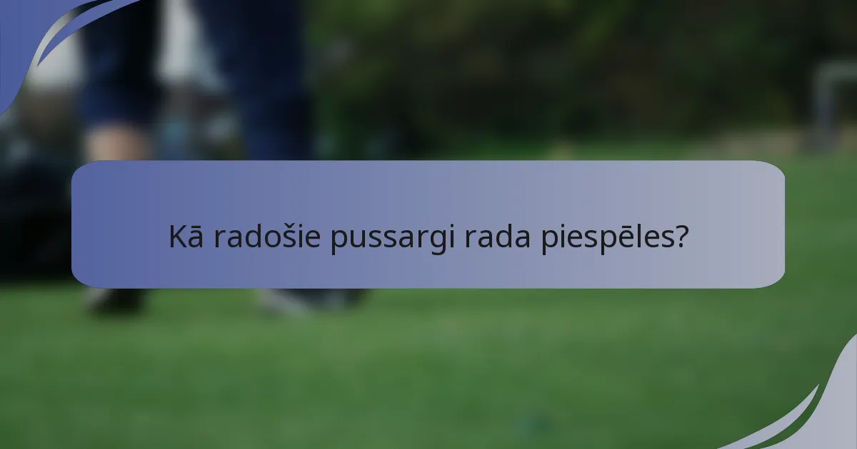 Kā radošie pussargi rada piespēles?