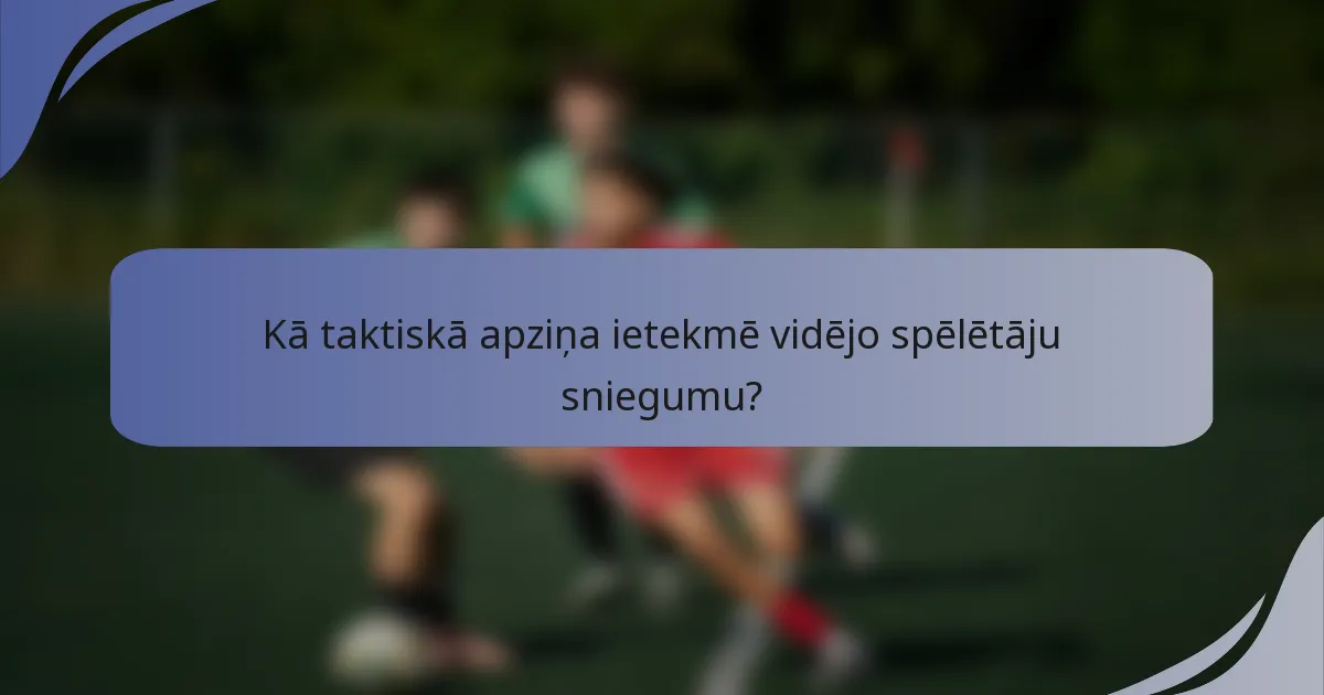 Kā taktiskā apziņa ietekmē vidējo spēlētāju sniegumu?