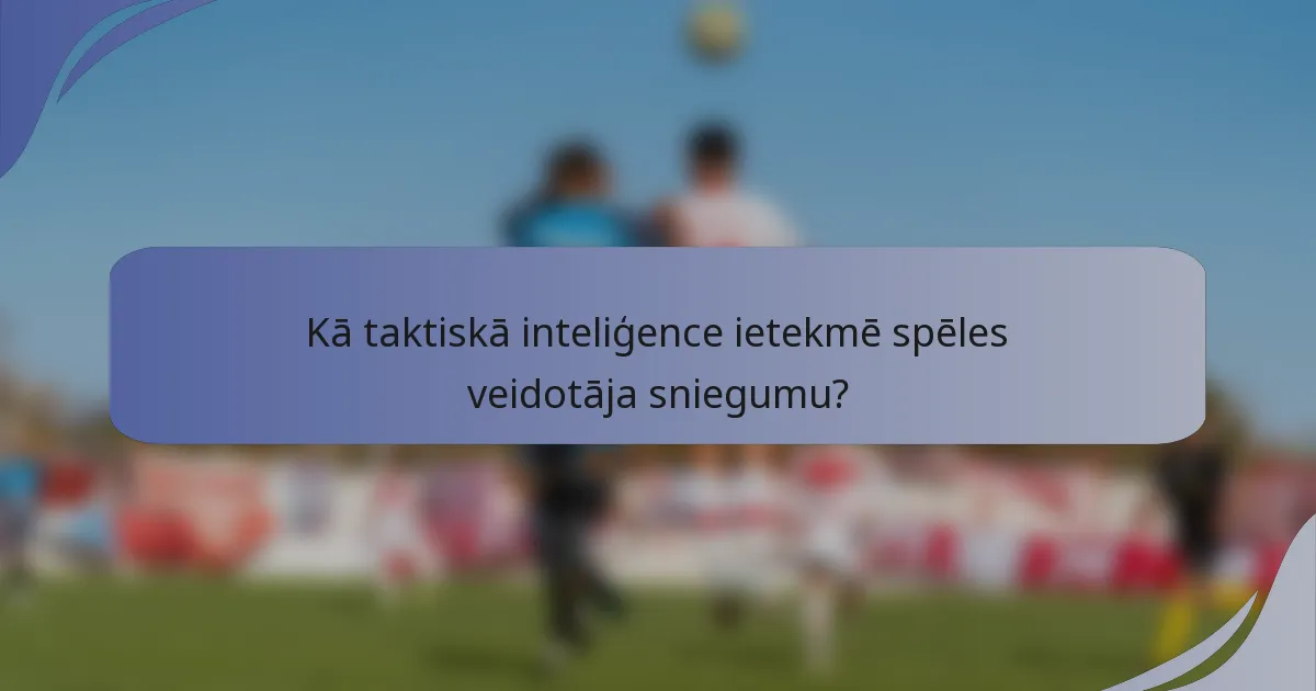 Kā taktiskā inteliģence ietekmē spēles veidotāja sniegumu?