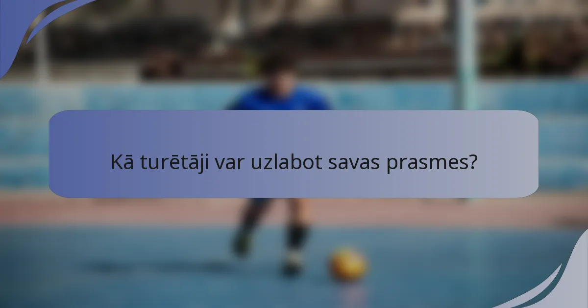 Kā turētāji var uzlabot savas prasmes?
