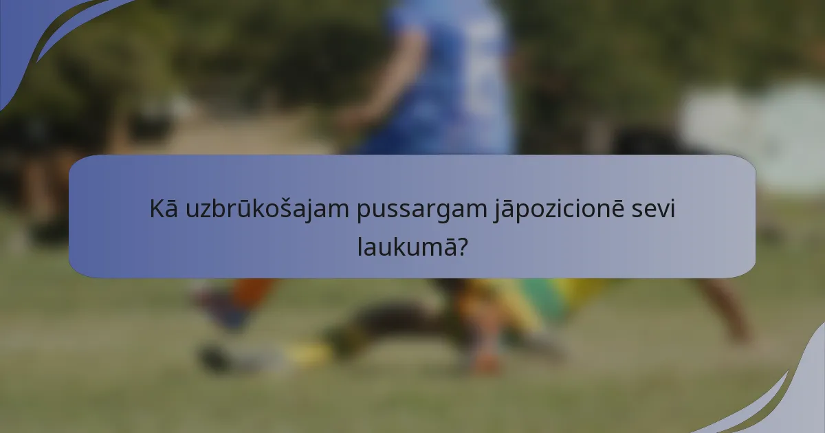 Kā uzbrūkošajam pussargam jāpozicionē sevi laukumā?