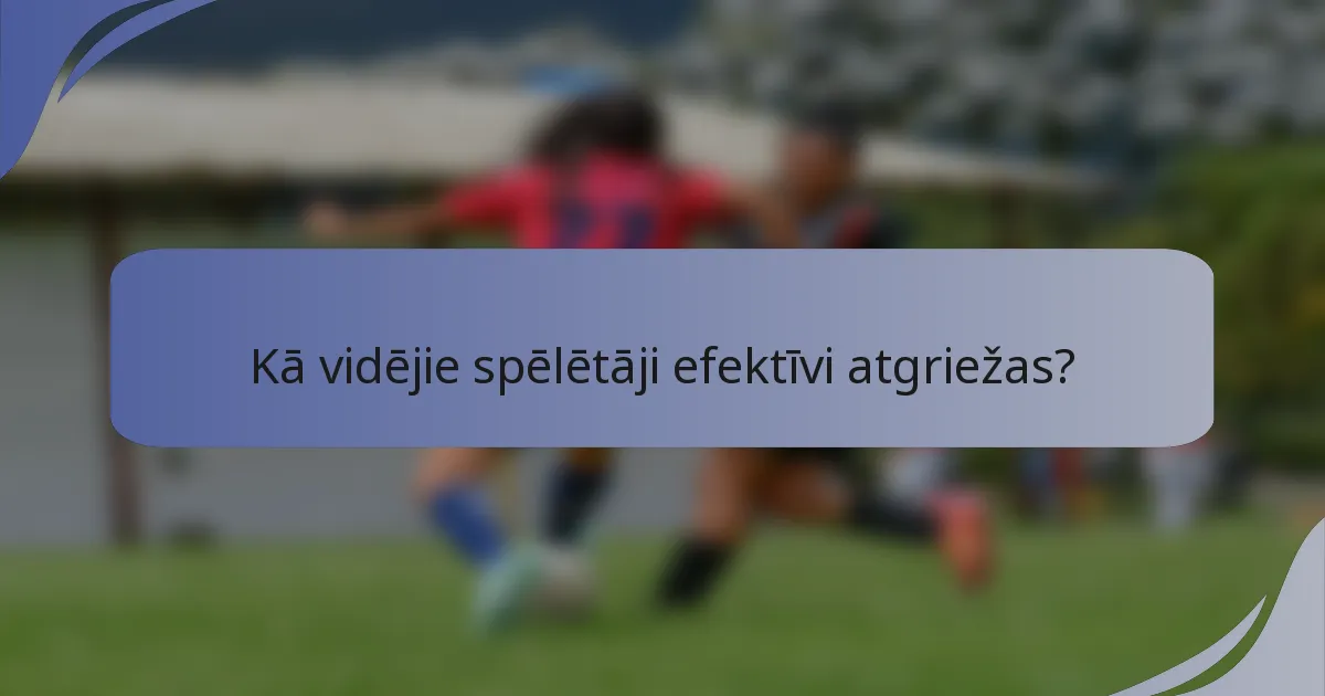Kā vidējie spēlētāji efektīvi atgriežas?