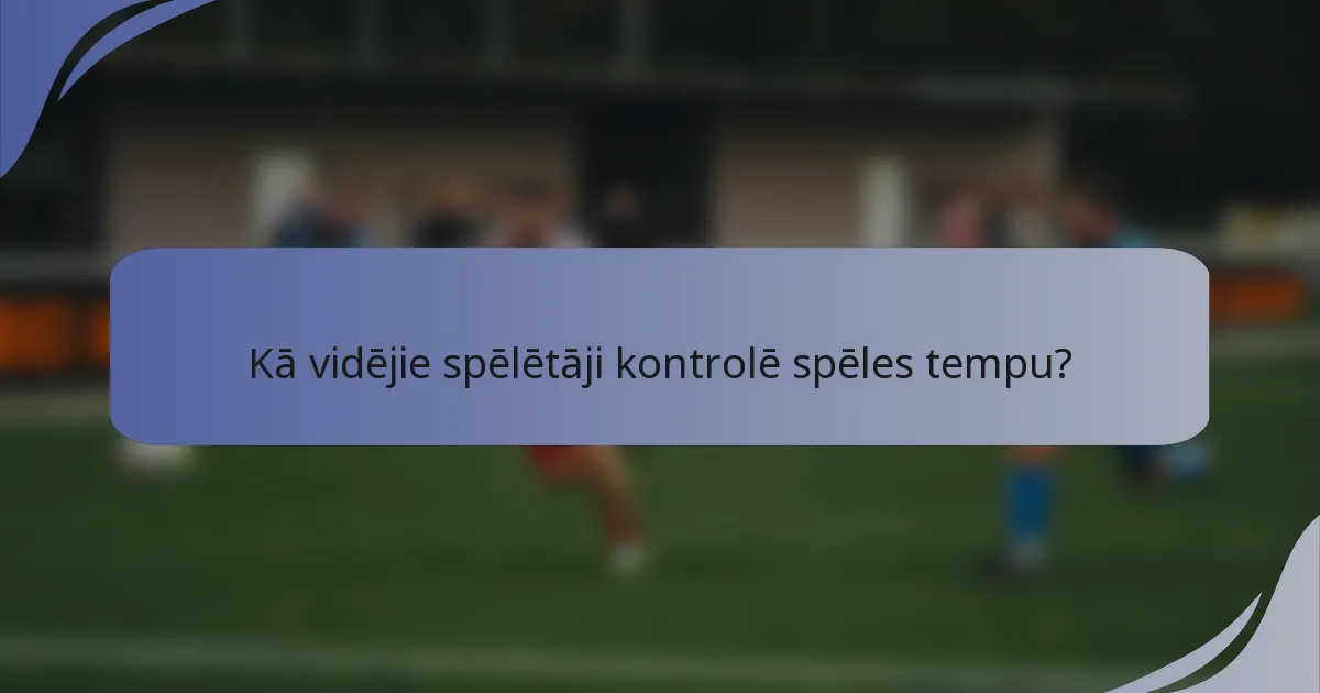 Kā vidējie spēlētāji kontrolē spēles tempu?