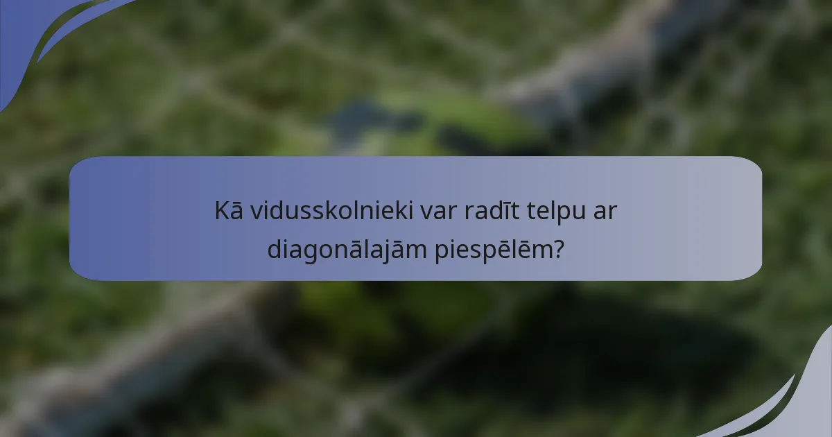Kā vidusskolnieki var radīt telpu ar diagonālajām piespēlēm?