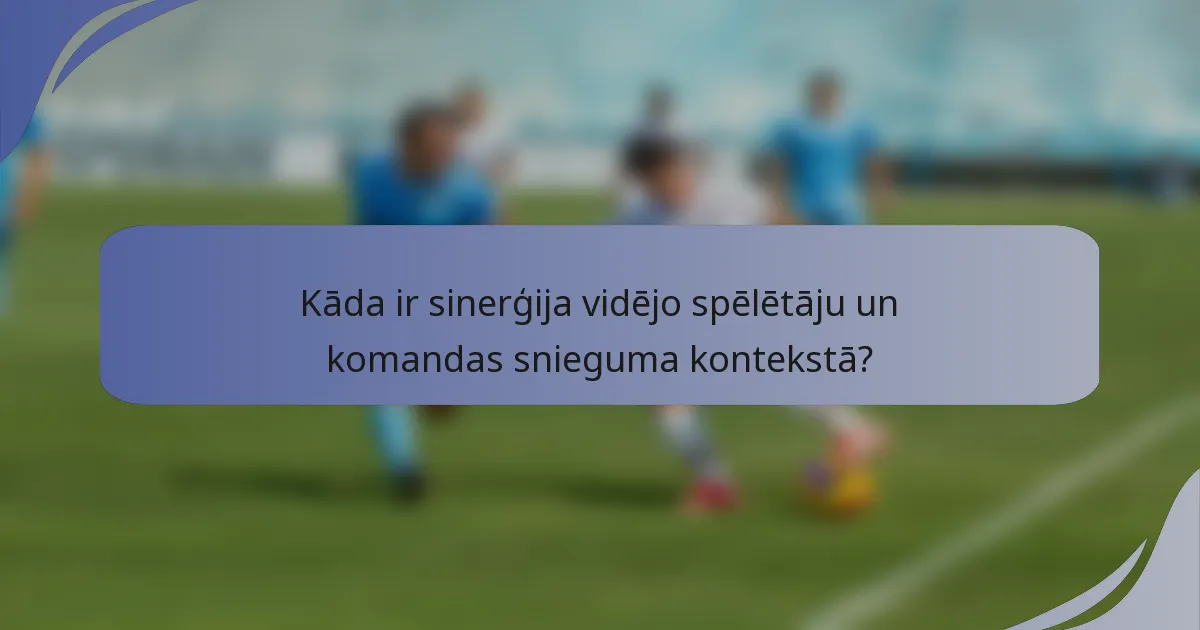 Kāda ir sinerģija vidējo spēlētāju un komandas snieguma kontekstā?