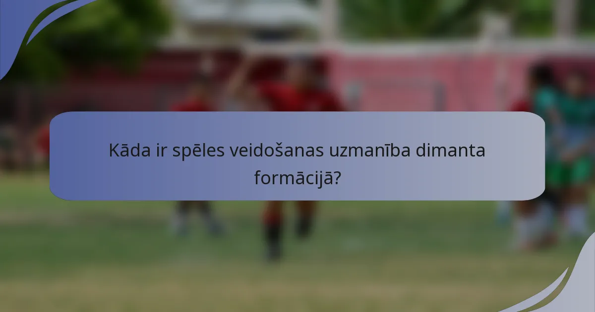 Kāda ir spēles veidošanas uzmanība dimanta formācijā?