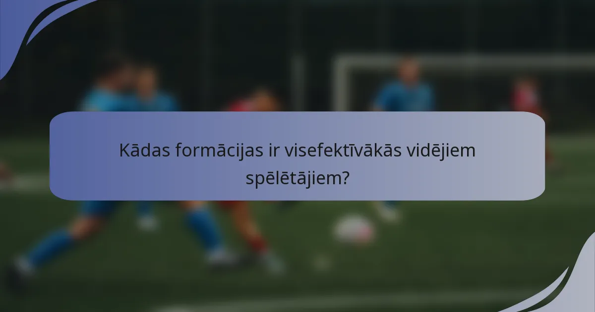 Kādas formācijas ir visefektīvākās vidējiem spēlētājiem?