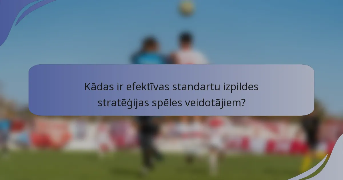 Kādas ir efektīvas standartu izpildes stratēģijas spēles veidotājiem?