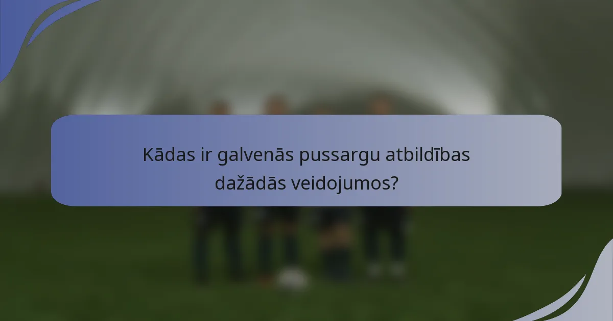 Kādas ir galvenās pussargu atbildības dažādās veidojumos?