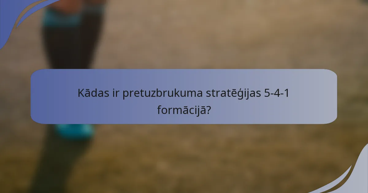 Kādas ir pretuzbrukuma stratēģijas 5-4-1 formācijā?