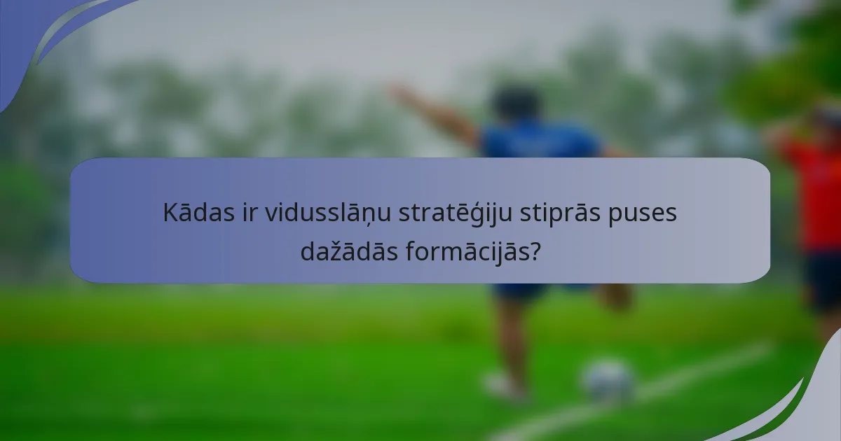 Kādas ir vidusslāņu stratēģiju stiprās puses dažādās formācijās?