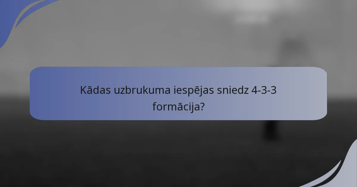 Kādas uzbrukuma iespējas sniedz 4-3-3 formācija?