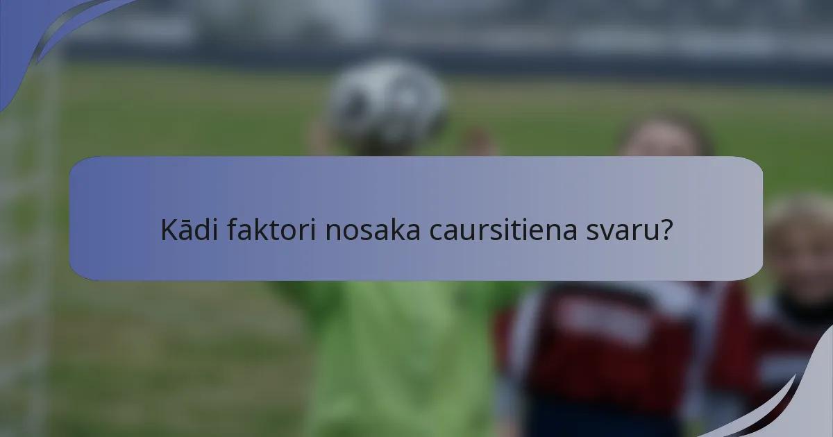 Kādi faktori nosaka caursitiena svaru?