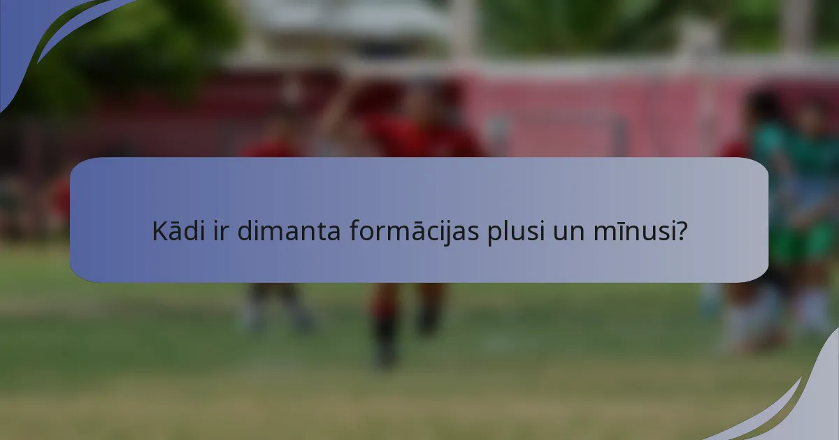 Kādi ir dimanta formācijas plusi un mīnusi?