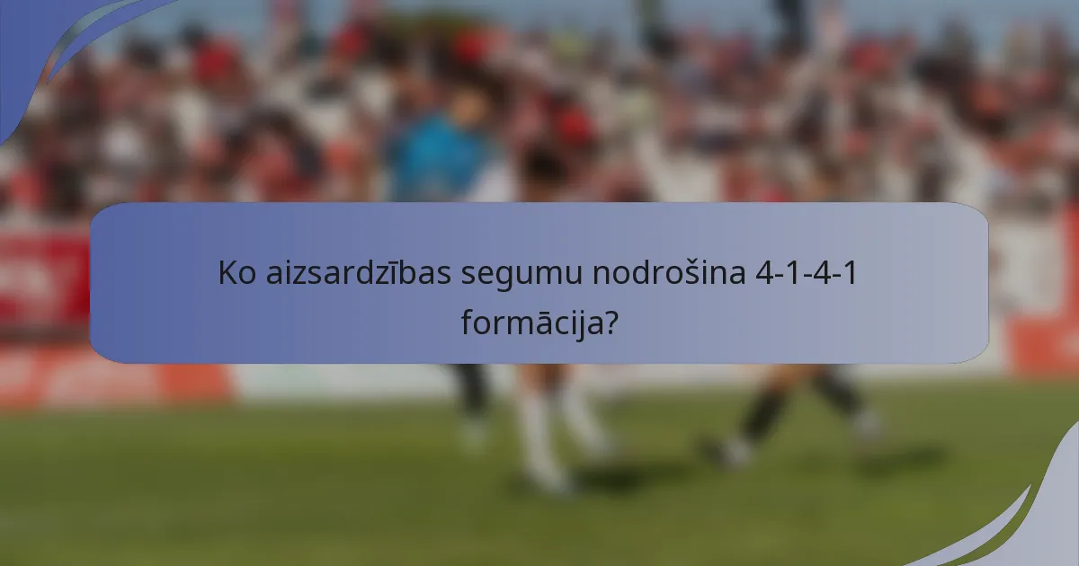 Ko aizsardzības segumu nodrošina 4-1-4-1 formācija?