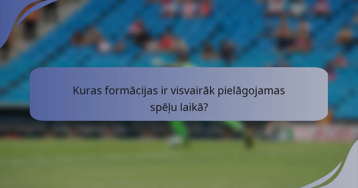 Kuras formācijas ir visvairāk pielāgojamas spēļu laikā?