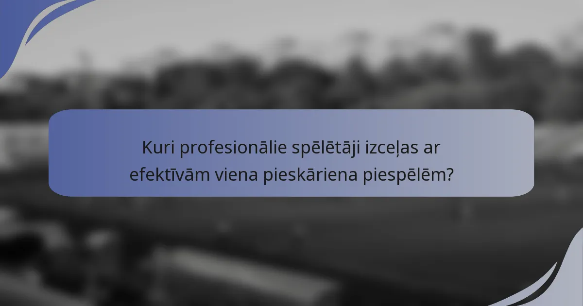 Kuri profesionālie spēlētāji izceļas ar efektīvām viena pieskāriena piespēlēm?