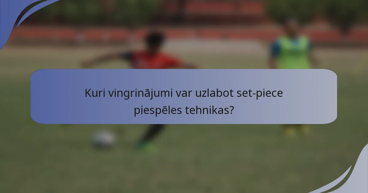 Kuri vingrinājumi var uzlabot set-piece piespēles tehnikas?